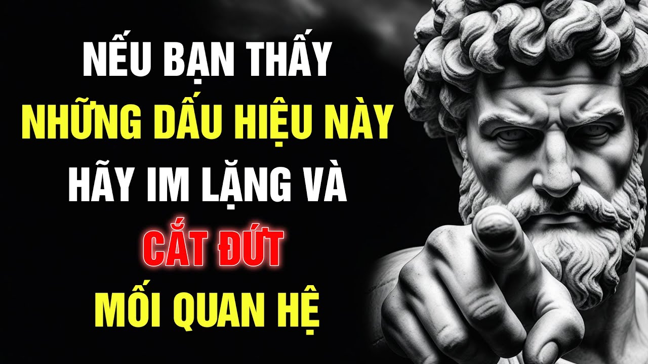 Outline Video 8 Dấu hiệu bạn nên Cắt Đứt Mối Quan Hệ dù là bạn bè hay người thân trong gia đình, Đường đời khắc kỷ