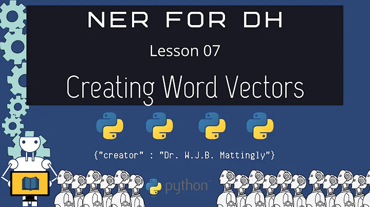 How to Generate Custom Word Vectors in Gensim (Named Entity Recognition for DH 07)