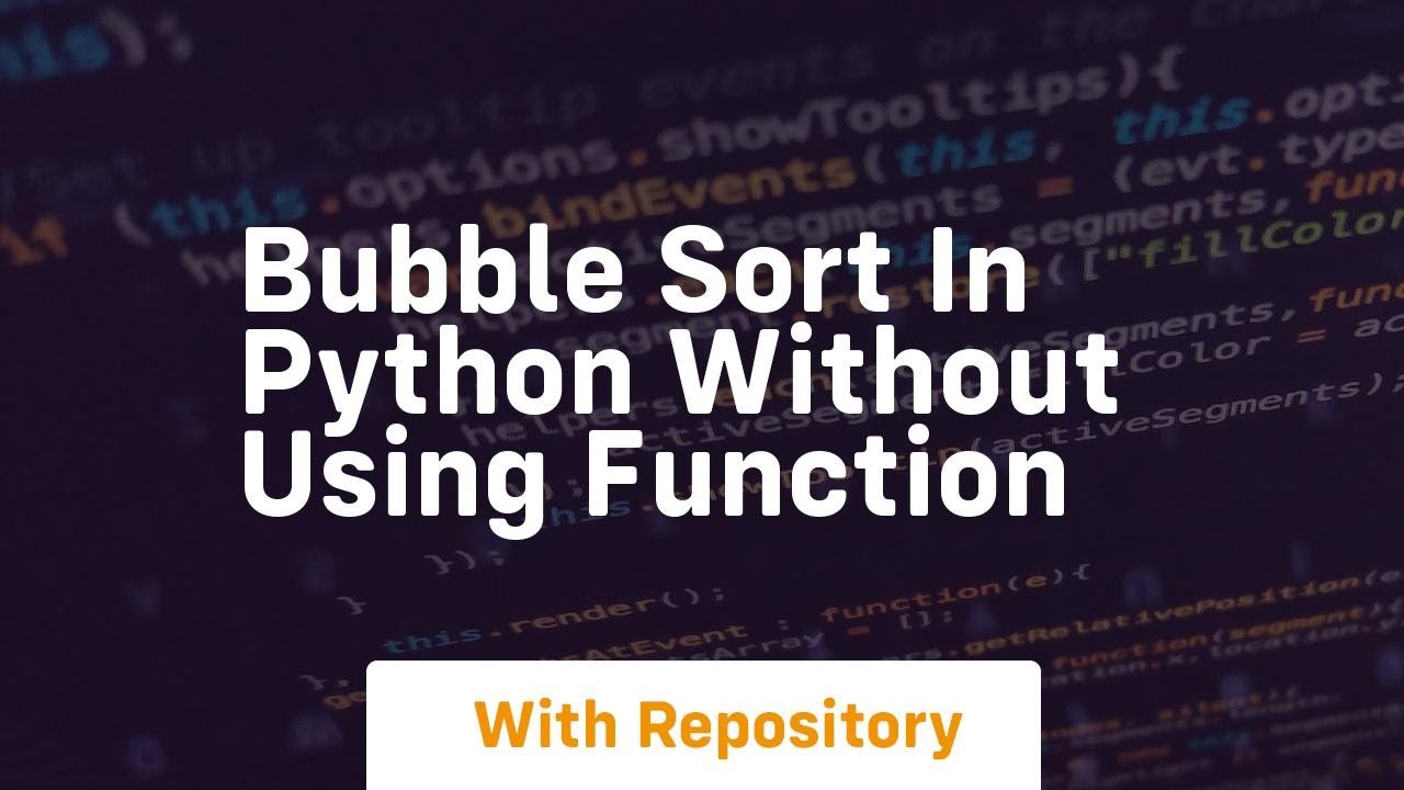 bubble sort in python without using function - YouTube