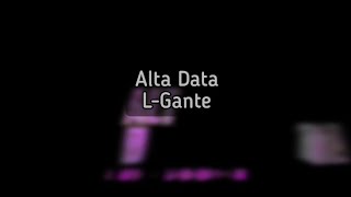 Alta Data - L-Gante Letra