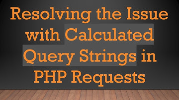 Resolving the Issue with Calculated Query Strings in PHP Requests