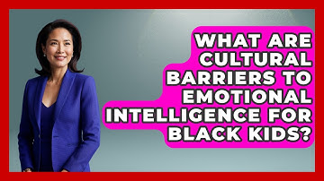 What Are Cultural Barriers To Emotional Intelligence For Black Kids? - Test