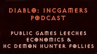 Diablo 3 Podcast #102: Public Game Leeches, Economics, and Hardcore DH Follies