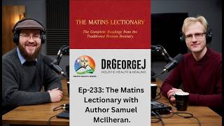 Full Ep-233: The Matins Lectionary with Author Samuel Mclheran. Guide