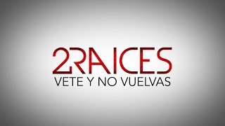 Video-Miniaturansicht von „2RAICES - Vete y no vuelvas (Letra)“