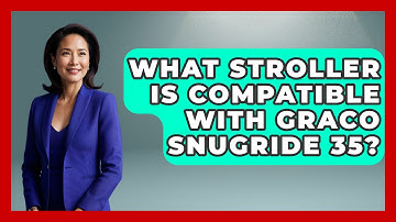 What Stroller Is Compatible With Graco SnugRide 35? - Raising A Toddler