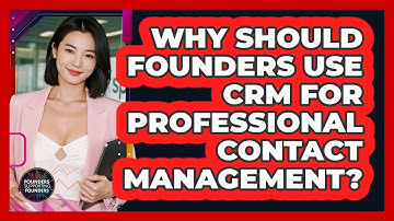 Why Should Founders Use CRM For Professional Contact Management? - Founders Supporting Founders