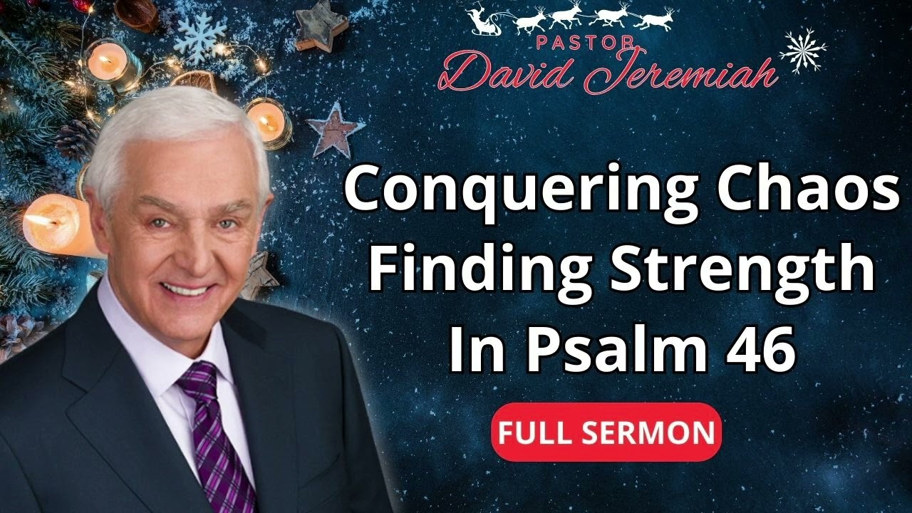 Conquering Chaos  Finding Strength In - Psalm 46 - Dr David Jeremiah
