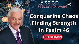 Conquering Chaos  Finding Strength In - Psalm 46 - Dr David Jeremiah