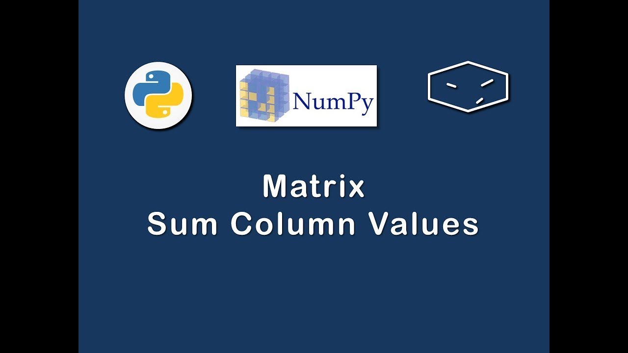 Numpy Matrix Sum Column Values YouTube Numpy Matrix Sum Column Values YouTube