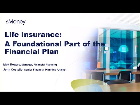 eMoney Webinar: Life Insurance  A Foundational Part of the Financial Plan