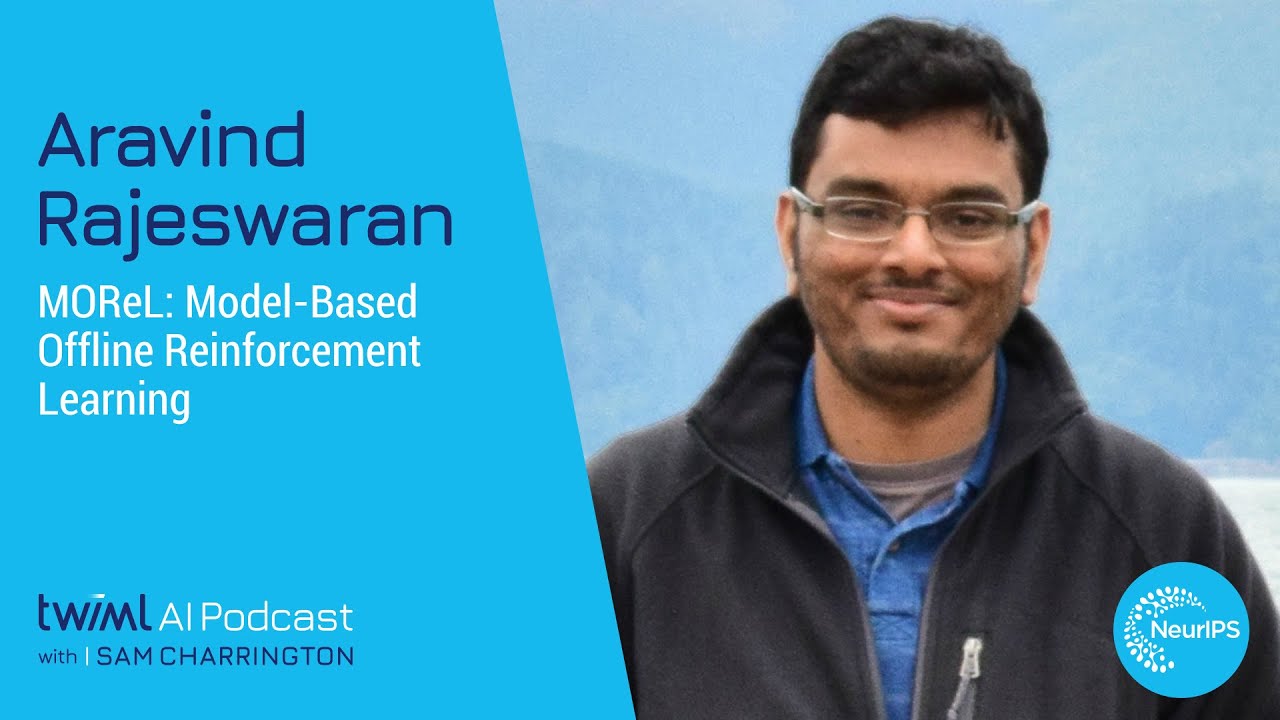 MOReL: Model-Based Offline Reinforcement Learning with Aravind Rajeswaran - #442