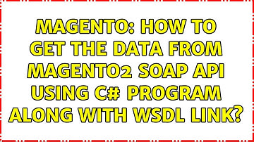Magento: How to get the data from Magento2 Soap api using c# program along with wsdl link?