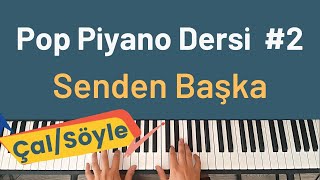 Pop Piyano Dersi #2 - Senden Başka | PİYANO AKOR DERSLERİ | PİYANO ÇALIP ŞARKI SÖYLE