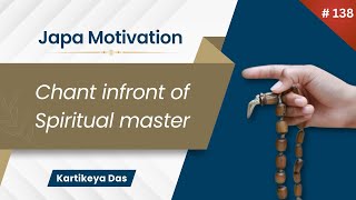 #138 Chant infront of Spiritual master | Japa Motivation | Kartikeya Das