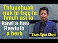 Thluachuah hi FREE in hmuh aSi Lo || Evan.Ngun Chum