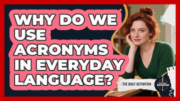 Why Do We Use Acronyms In Everyday Language? - The Daily Definition