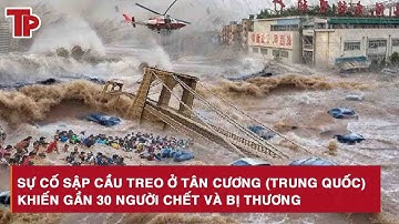 Sự cố sập cầu treo ở Tân Cương (Trung Quốc) khiến gần 30 người chết và bị thương
