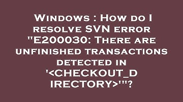 Windows : How do I resolve SVN error "E200030: There are unfinished transactions detected in 