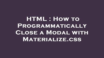 HTML : How to Programmatically Close a Modal with Materialize.css