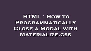 HTML : How to Programmatically Close a Modal with Materialize.css