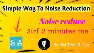 How To Remove Noise From Audio Noise Reduction By Km Tech Tips