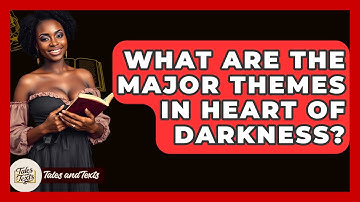 What Are The Major Themes In Heart Of Darkness? - Tales And Texts