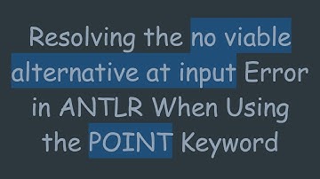 Resolving the no viable alternative at input Error in ANTLR When Using the POINT Keyword