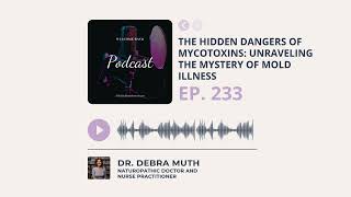 LTWN Ep. 233 | The Hidden Dangers of Mycotoxins: Unraveling The Mystery of Mold Illness