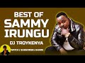 Best of sammy irungu mix 2023  dj troykenya  sammy irungu mix