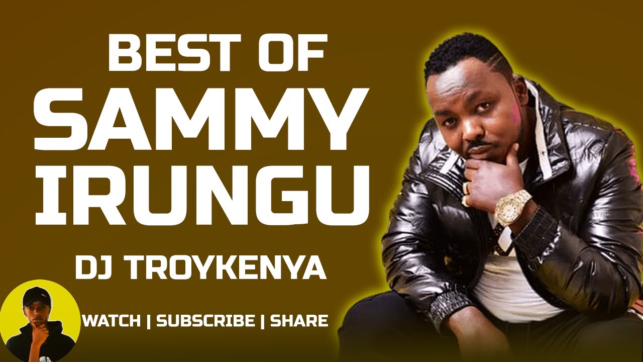 BEST OF SAMMY IRUNGU MIX 2023  DJ TROYKENYA  SAMMY IRUNGU MIX