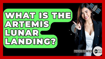 What Is The Artemis Lunar Landing? - Physics Frontier