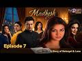 Episode 7 | Madhosh | Sara Loren | Imran Abbas | Saba Faisal |