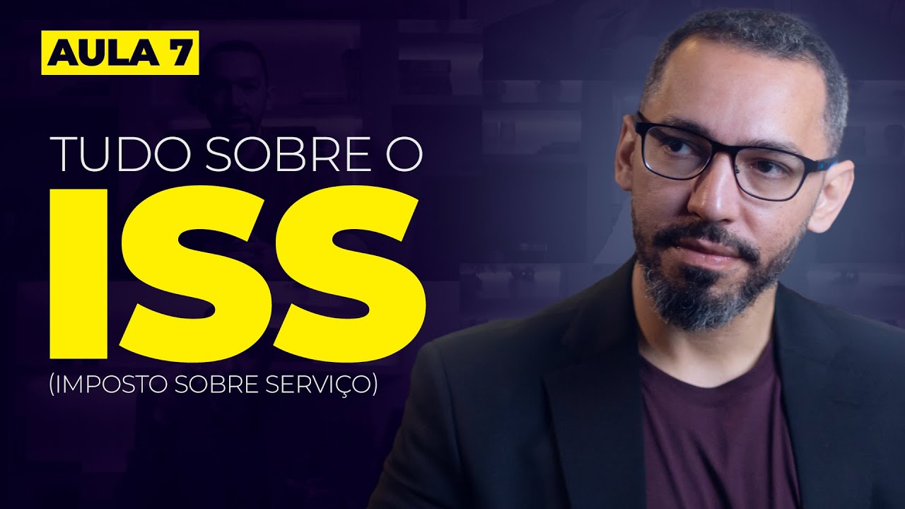 Aula 07  - Tudo sobre ISS (Imposto sobre serviço)