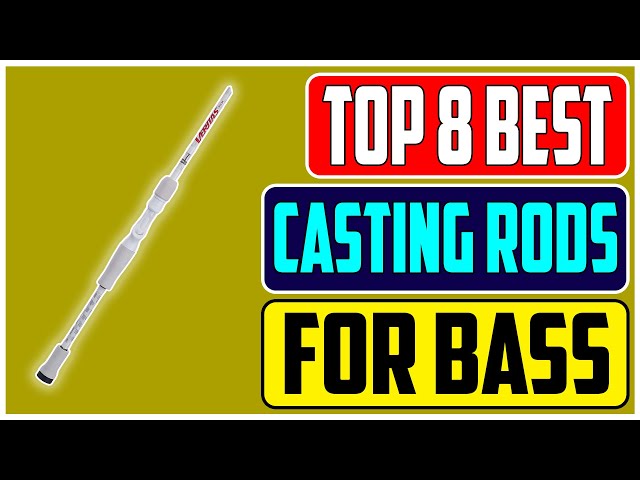 Top 8 Best Baitcasting Rods for Bass Fishing Ultimate Buying Guide 