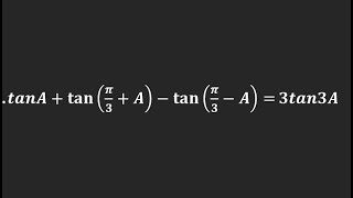 Prove that: tanA + tan(Pi/3 + A) - tan(Pi/3 - A) =3tan3A