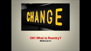 OK! What Is Reentry MODULE # 4