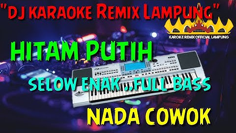 HITAM PUTIH NADA COWOK (KARAOKE REMIX)