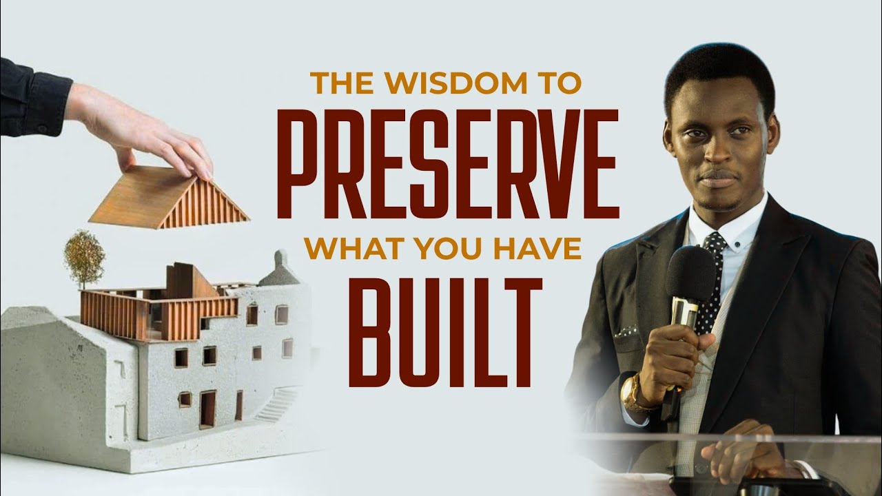 The Wisdom To Preserve What You Have Built - Apostle Dennis Judah