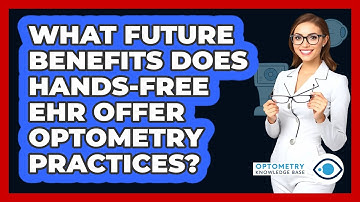 What Future Benefits Does Hands-free EHR Offer Optometry Practices? - Optometry Knowledge Base