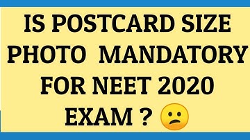 IS POSTCARD SIZE PHOTOGRAPH MANDATORY FOR NEET 2020 EXAM❓❓❓