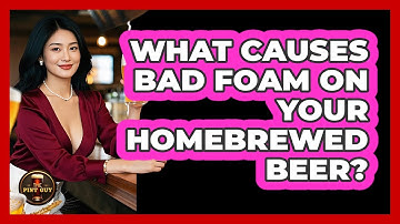 What Causes Bad Foam On Your Homebrewed Beer? - The Pint Guy