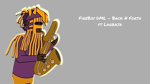 Fireboy DML – Back n Forth ft. Lagbaja  Animated visiualizer