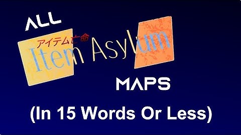 All Item Asylum Maps In 15 Words Or Less