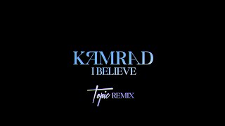 Kamrad - I Believe (Topic Remix) Official Lyric Video