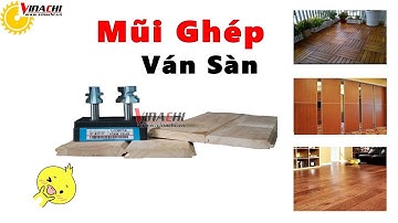 Mũi Ghép Ván Sàn | Ghép Ván Nhanh Chóng - Hiệu Quả -  Put wood together