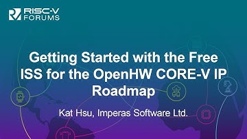 Getting Started with the Free ISS for the OpenHW CORE-V IP Roadmap - Kat Hsu, Imperas Software Ltd.