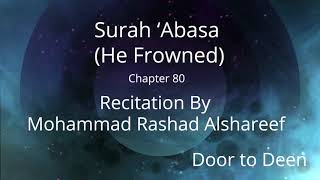 Surah 'Abasa (He Frowned) Mohammad Rashad Alshareef  Quran Recitation