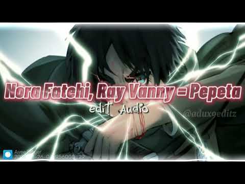 Nora Fatehi Ray Vanny Pepeta Edit Audio
