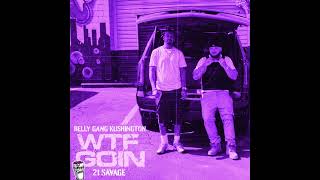 Belly Gang Kushington x 21 Savage - WTF Goin #choppedandscrewed